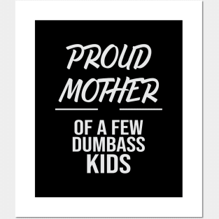 Proud Mother Of A Few Dumbass Kids Posters and Art